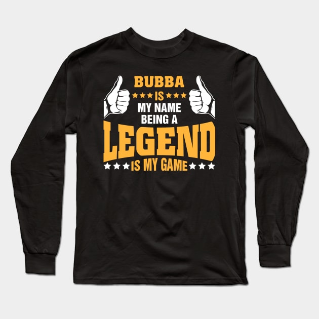 Bubba is my name BEING Legend is my game Long Sleeve T-Shirt by tadcoy